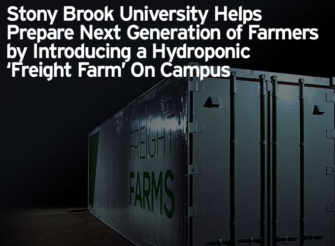 Stony Brook University Helps Prepare Next Generation of Farmers by Introducing a Hydroponic 'Freight Farm' On Campus